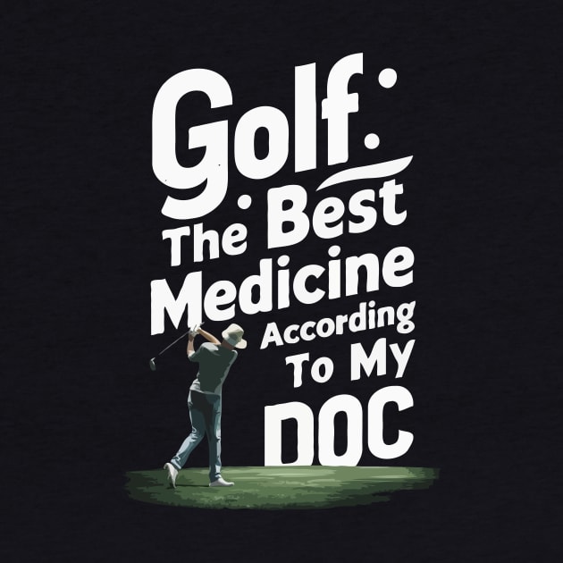 Golf, The Best Medicine According To My Doc. Golf by Chrislkf